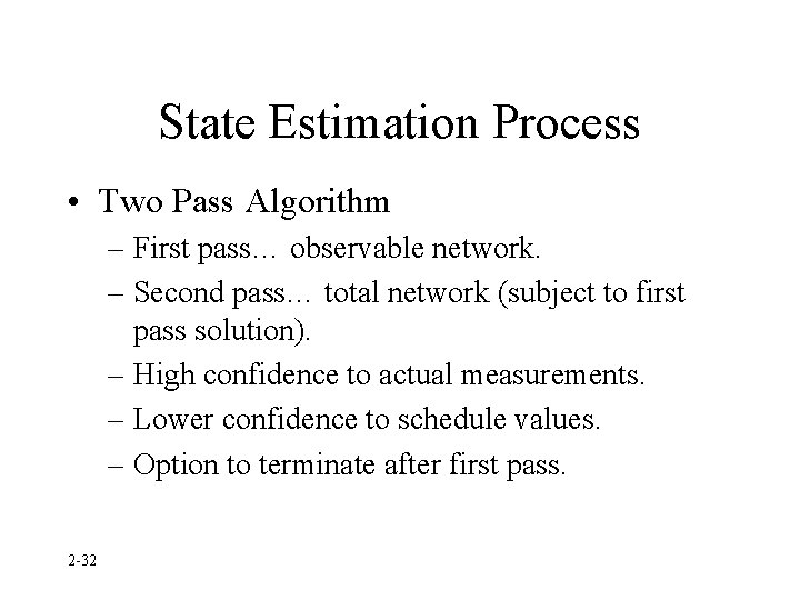 State Estimation Process • Two Pass Algorithm – First pass… observable network. – Second