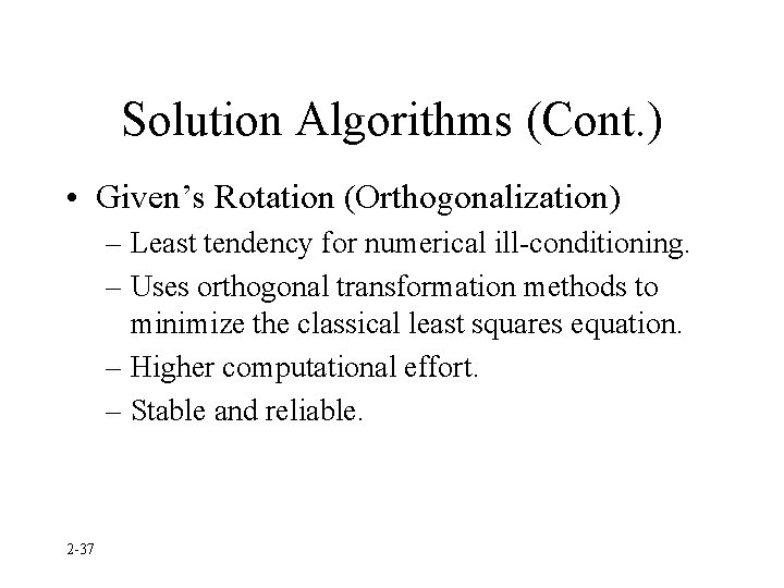 Solution Algorithms (Cont. ) • Given’s Rotation (Orthogonalization) – Least tendency for numerical ill-conditioning.