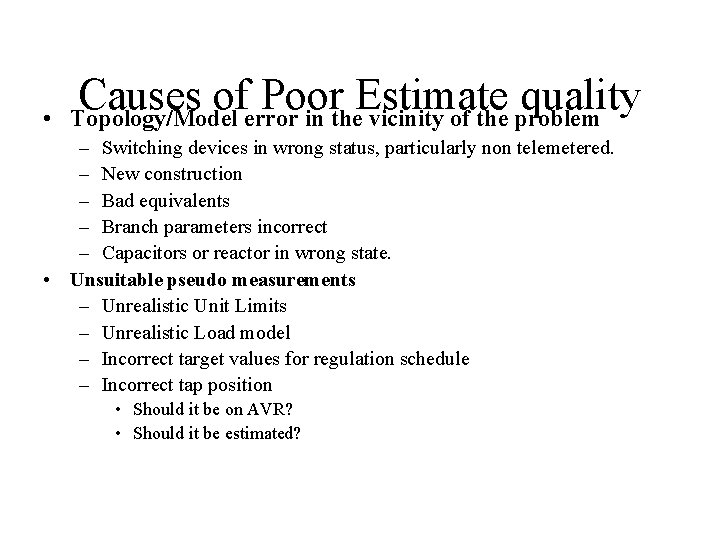  • Causes of Poor Estimate quality Topology/Model error in the vicinity of the