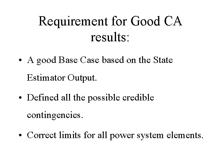 Requirement for Good CA results: • A good Base Case based on the State