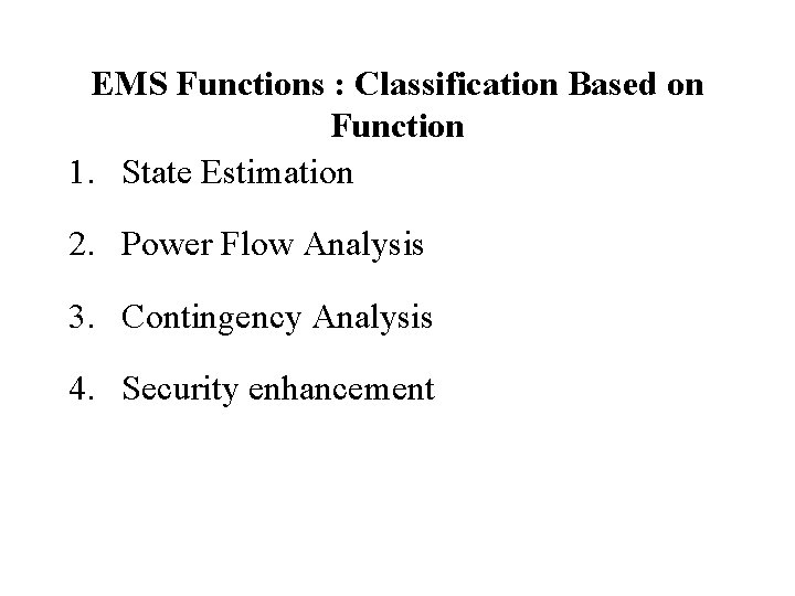 EMS Functions : Classification Based on Function 1. State Estimation 2. Power Flow Analysis