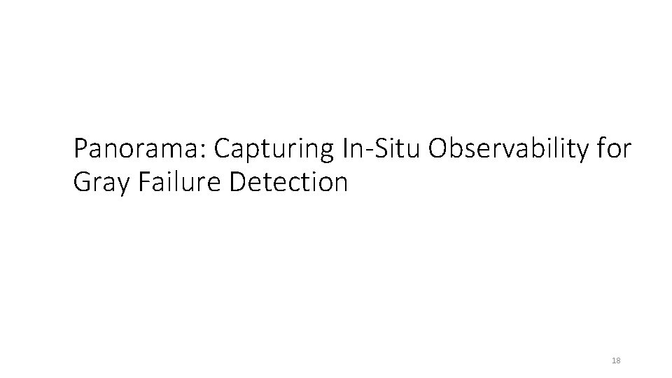 Panorama: Capturing In-Situ Observability for Gray Failure Detection 18 