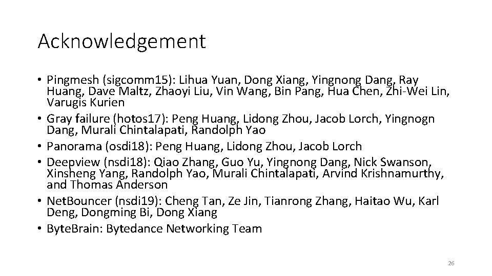 Acknowledgement • Pingmesh (sigcomm 15): Lihua Yuan, Dong Xiang, Yingnong Dang, Ray Huang, Dave