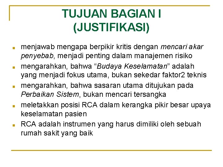 TUJUAN BAGIAN I (JUSTIFIKASI) ■ ■ ■ menjawab mengapa berpikir kritis dengan mencari akar