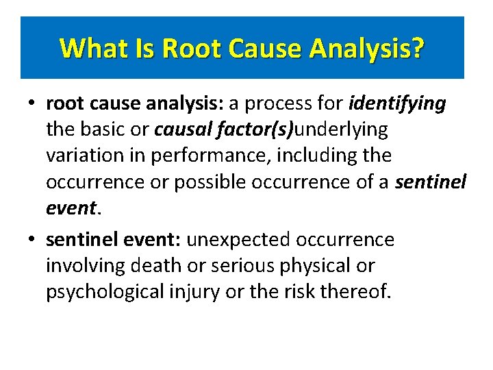 What Is Root Cause Analysis? • root cause analysis: a process for identifying the