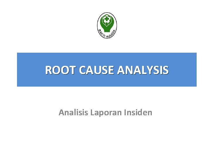 ROOT CAUSE ANALYSIS Analisis Laporan Insiden 