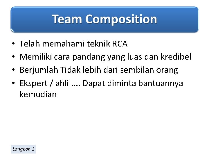  • • Telah memahami teknik RCA Memiliki cara pandang yang luas dan kredibel