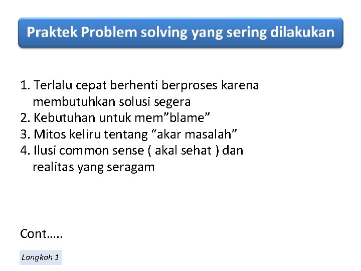 1. Terlalu cepat berhenti berproses karena membutuhkan solusi segera 2. Kebutuhan untuk mem”blame” 3.