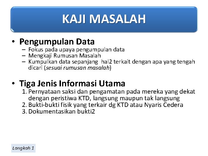  • Pengumpulan Data – Fokus pada upaya pengumpulan data – Mengkaji Rumusan Masalah