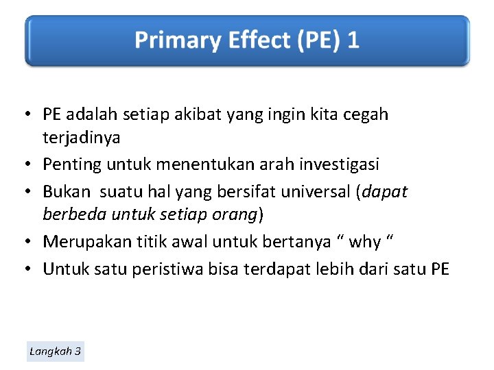  • PE adalah setiap akibat yang ingin kita cegah terjadinya • Penting untuk
