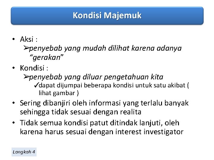  • Aksi : ➢penyebab yang mudah dilihat karena adanya “gerakan” • Kondisi :