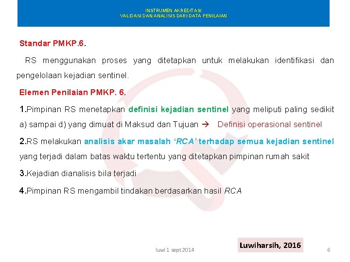 INSTRUMEN AKREDITASI VALIDASI DAN ANALISIS DARI DATA PENILAIAN Standar PMKP. 6. RS menggunakan proses