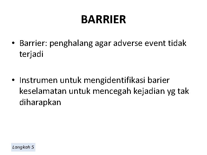 BARRIER • Barrier: penghalang agar adverse event tidak terjadi • Instrumen untuk mengidentifikasi barier
