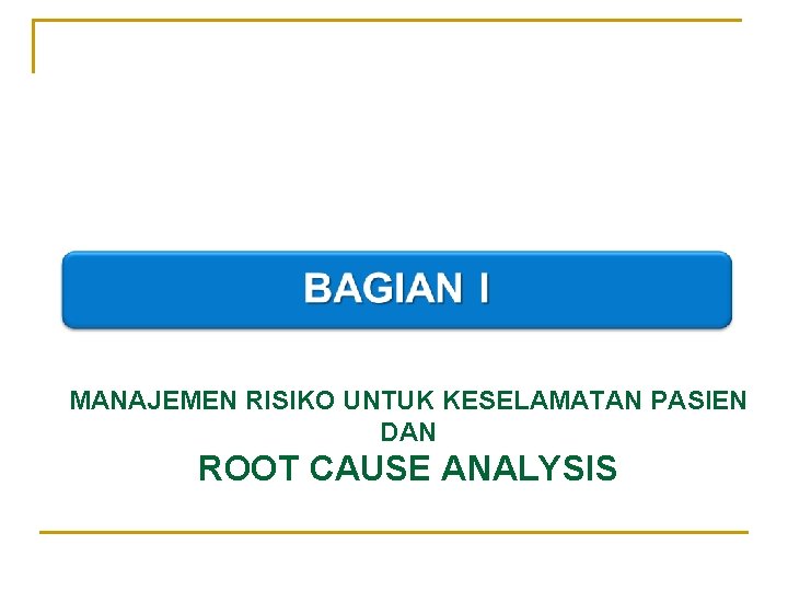 MANAJEMEN RISIKO UNTUK KESELAMATAN PASIEN DAN ROOT CAUSE ANALYSIS 