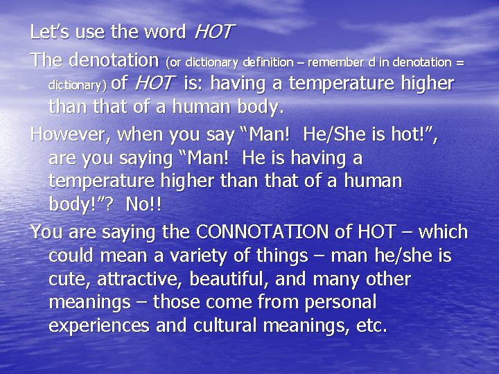 Let’s use the word HOT The denotation (or dictionary definition – remember d in