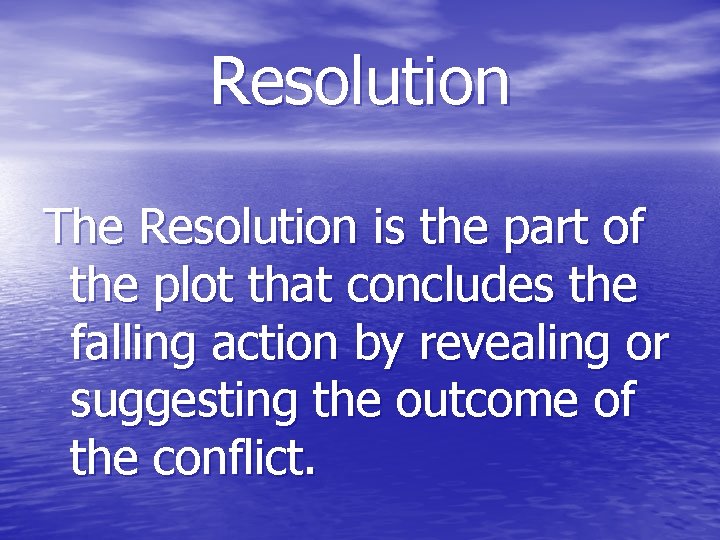 Resolution The Resolution is the part of the plot that concludes the falling action