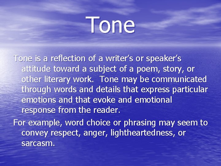 Tone is a reflection of a writer’s or speaker’s attitude toward a subject of