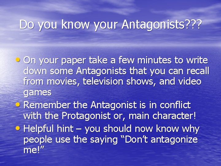 Do you know your Antagonists? ? ? • On your paper take a few