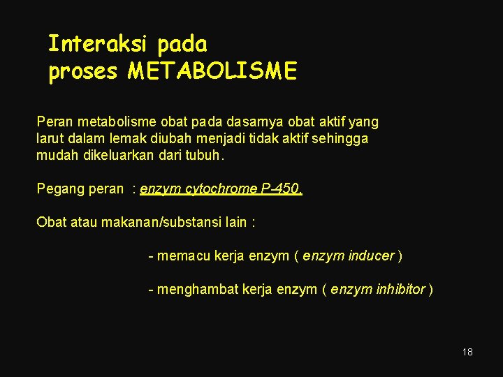 Interaksi pada proses METABOLISME Peran metabolisme obat pada dasarnya obat aktif yang larut dalam