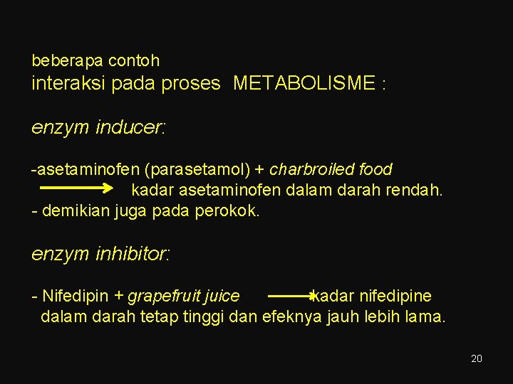 beberapa contoh interaksi pada proses METABOLISME : enzym inducer: -asetaminofen (parasetamol) + charbroiled food