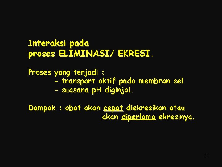 Interaksi pada proses ELIMINASI/ EKRESI. Proses yang terjadi : - transport aktif pada membran