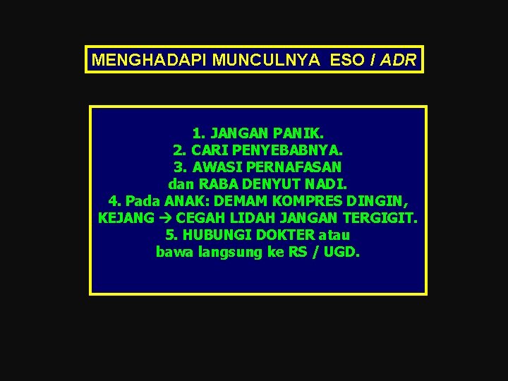 MENGHADAPI MUNCULNYA ESO / ADR 1. JANGAN PANIK. 2. CARI PENYEBABNYA. 3. AWASI PERNAFASAN