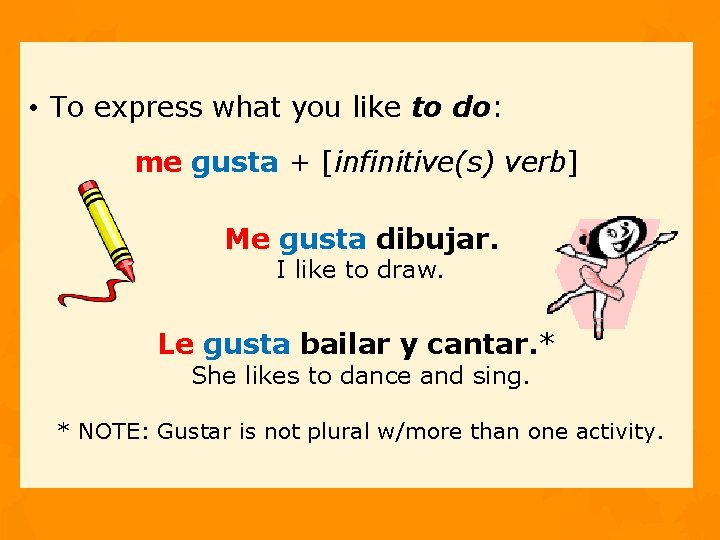 • To express what you like to do: me gusta + [infinitive(s) verb]