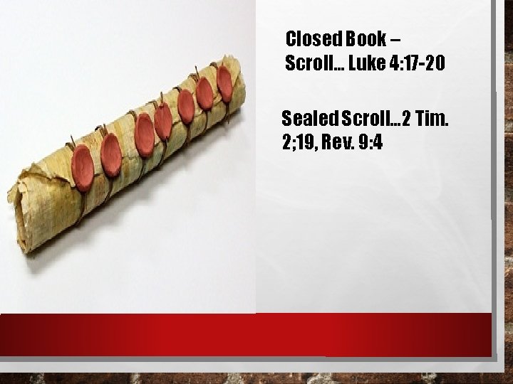 Closed Book – Scroll… Luke 4: 17 -20 Sealed Scroll… 2 Tim. 2; 19,