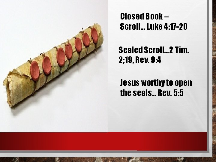 Closed Book – Scroll… Luke 4: 17 -20 Sealed Scroll… 2 Tim. 2; 19,