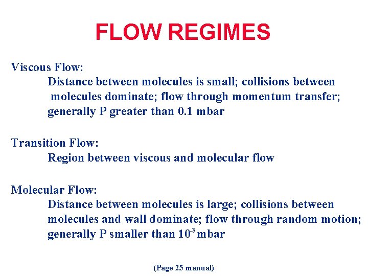 FLOW REGIMES Viscous Flow: Distance between molecules is small; collisions between molecules dominate; flow