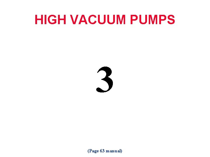 HIGH VACUUM PUMPS 3 (Page 63 manual) 