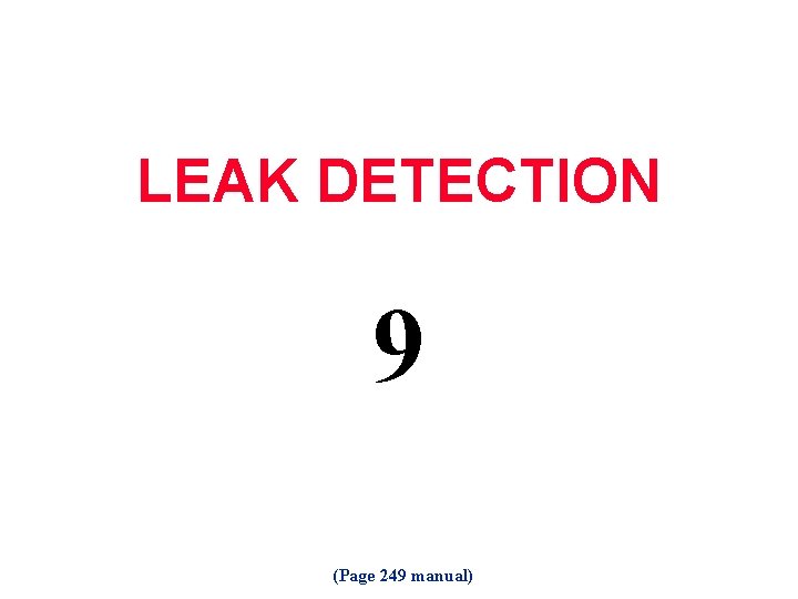 LEAK DETECTION 9 (Page 249 manual) 