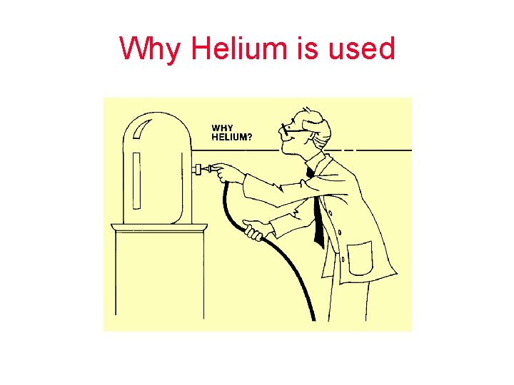 Why Helium is used 