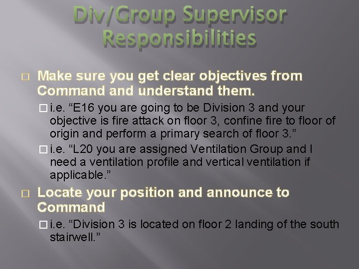 Div/Group Supervisor Responsibilities � Make sure you get clear objectives from Command understand them.