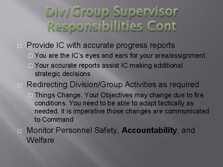 Div/Group Supervisor Responsibilities Cont � Provide IC with accurate progress reports � You are
