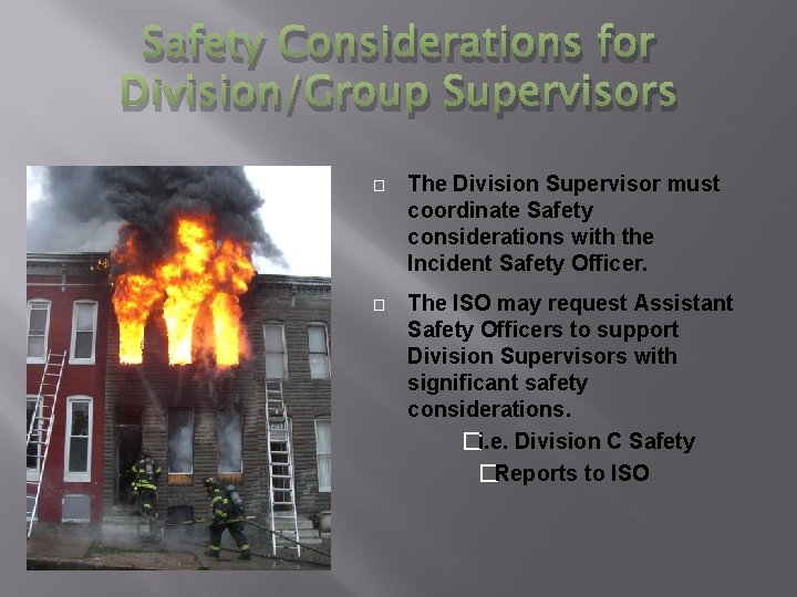 Safety Considerations for Division/Group Supervisors � The Division Supervisor must coordinate Safety considerations with