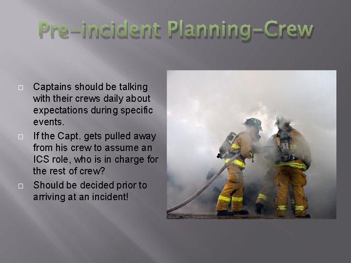 Pre-incident Planning-Crew � � � Captains should be talking with their crews daily about