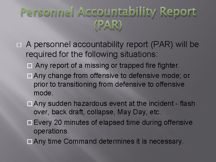 Personnel Accountability Report (PAR) � A personnel accountability report (PAR) will be required for