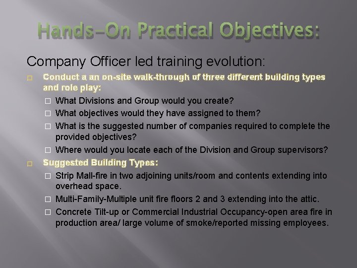 Hands-On Practical Objectives: Company Officer led training evolution: � � Conduct a an on-site