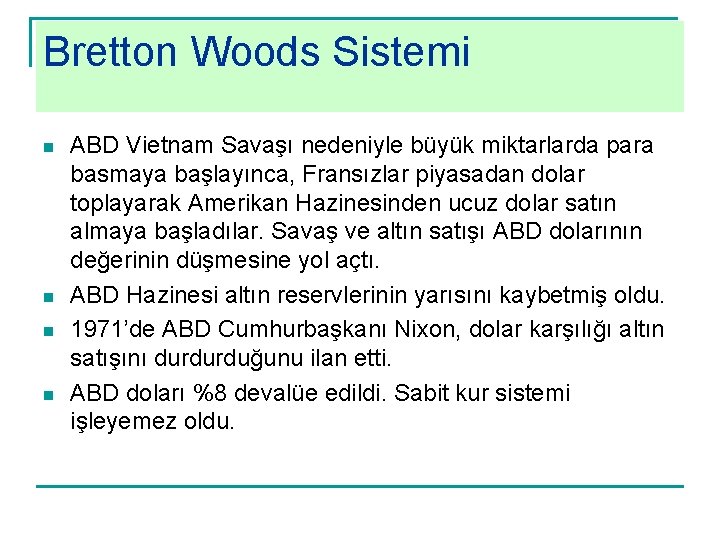 Bretton Woods Sistemi n n ABD Vietnam Savaşı nedeniyle büyük miktarlarda para basmaya başlayınca,