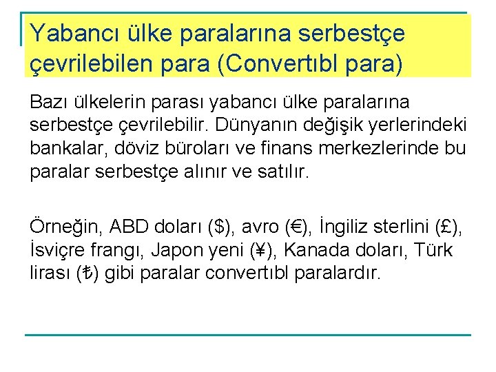 Yabancı ülke paralarına serbestçe çevrilebilen para (Convertıbl para) Bazı ülkelerin parası yabancı ülke paralarına