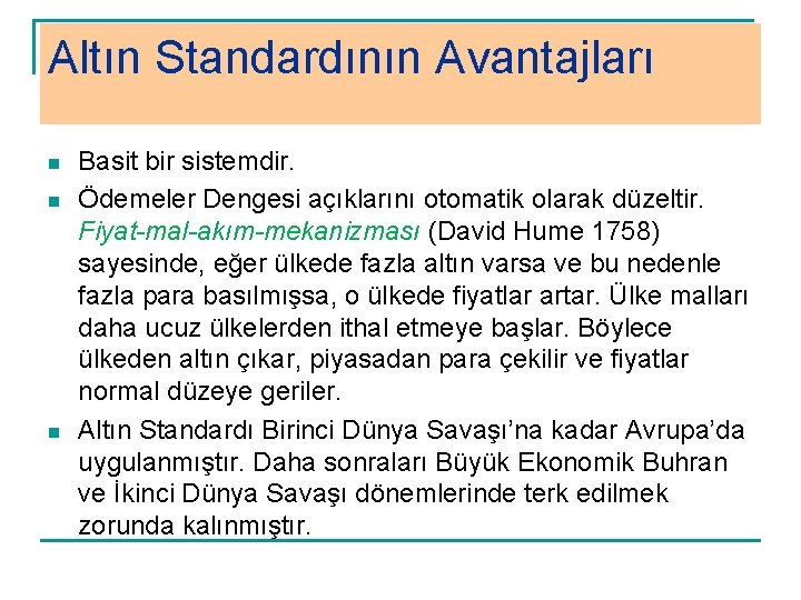 Altın Standardının Avantajları n n n Basit bir sistemdir. Ödemeler Dengesi açıklarını otomatik olarak