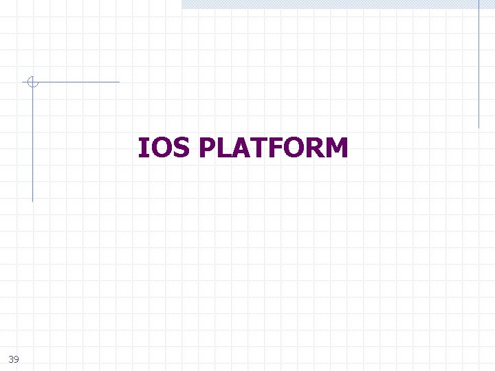 IOS PLATFORM 39 