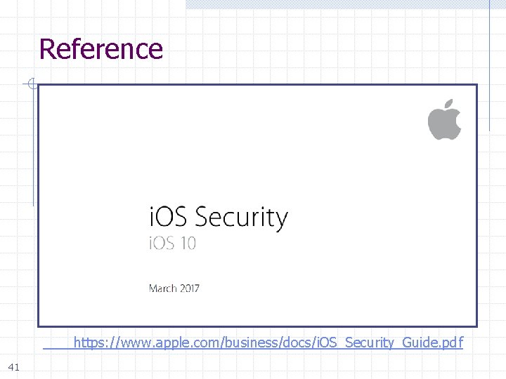 Reference https: //www. apple. com/business/docs/i. OS_Security_Guide. pdf 41 