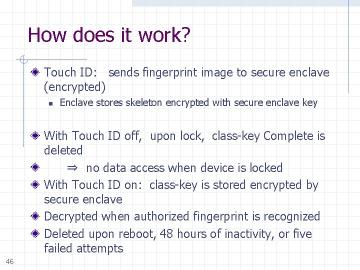 How does it work? Touch ID: sends fingerprint image to secure enclave (encrypted) n