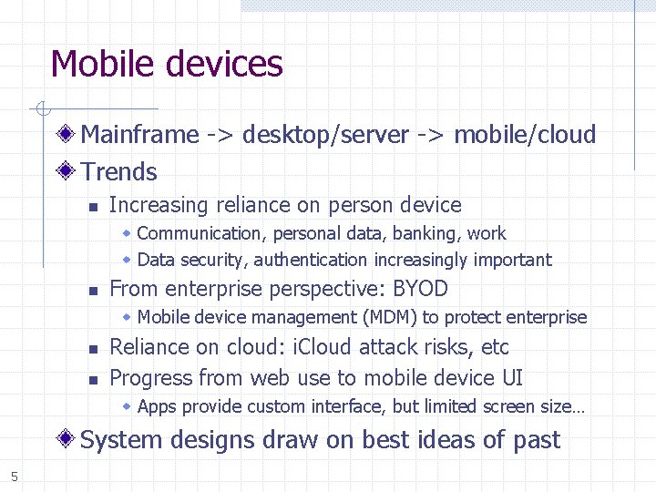 Mobile devices Mainframe -> desktop/server -> mobile/cloud Trends n Increasing reliance on person device