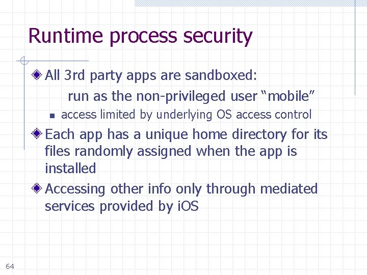 Runtime process security All 3 rd party apps are sandboxed: run as the non-privileged