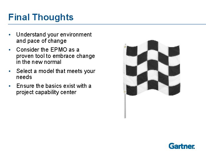 Final Thoughts • Understand your environment and pace of change • Consider the EPMO