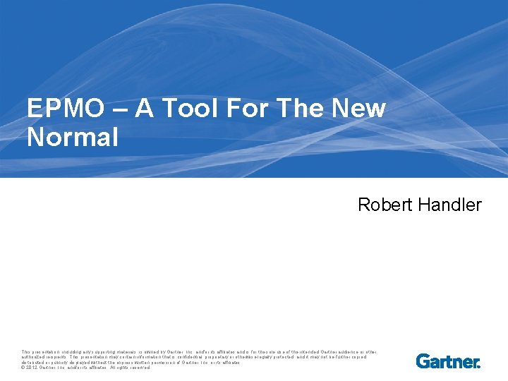 EPMO – A Tool For The New Normal Robert Handler This presentation, including any