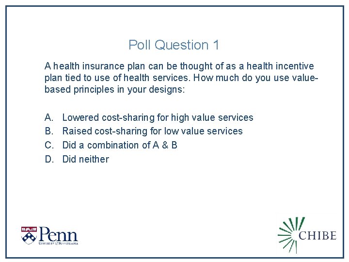 Poll Question 1 A health insurance plan can be thought of as a health